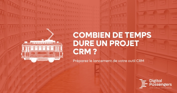 Combien de temps dure un projet CRM